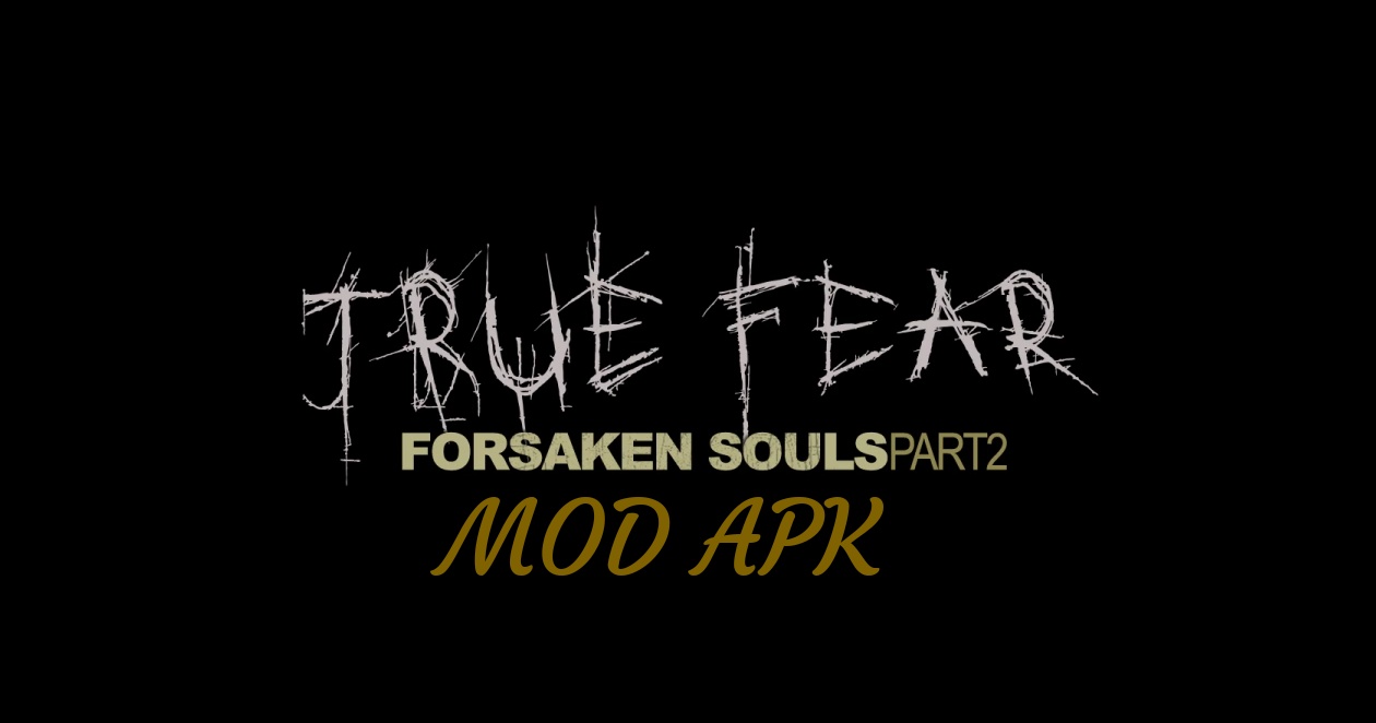 True Fear: Forsaken Souls Part 2 MOD APK